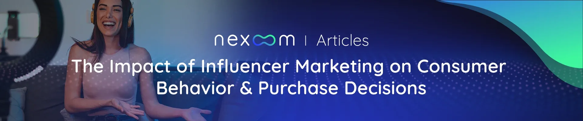 Nexoom article header: Influencer Marketing on Consumer Behavior and Purchase Decisions